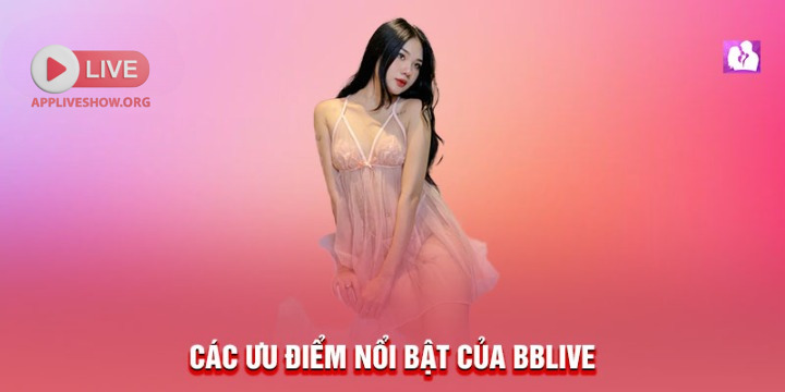 Các ưu điểm nổi bật của BBlive