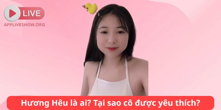 Hương Hêu là ai? Tại sao cô được yêu thích?