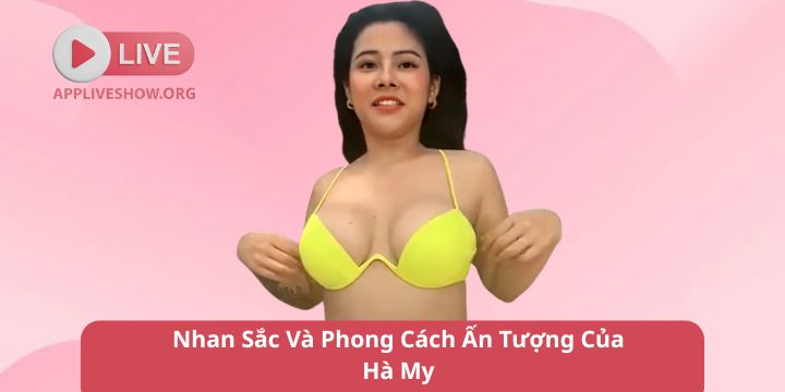 Nhan Sắc Và Phong Cách Ấn Tượng Của Hà My