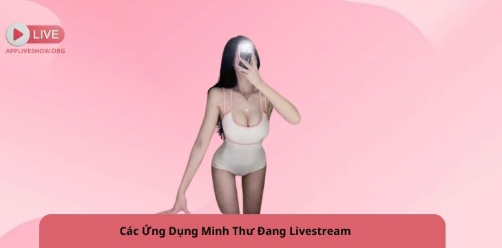 Các Ứng Dụng Minh Thư Đang Livestream